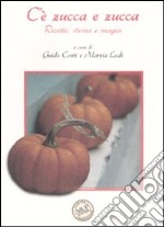 C'è zucca e zucca. Ricette, storia e magia. Ediz. illustrata libro