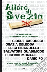 L'alloro di Svezia. Carducci, Deledda, Pirandello, Quasimodo, Montale, Fo. Le motivazioni del premio Nobel per la letteratura
