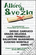 L'alloro di Svezia. Carducci, Deledda, Pirandello, Quasimodo, Montale, Fo. Le motivazioni del premio Nobel per la letteratura libro