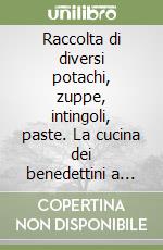 Raccolta di diversi potachi, zuppe, intingoli, paste. La cucina dei benedettini a Parma libro