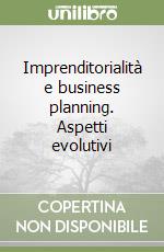 Imprenditorialità e business planning. Aspetti evolutivi