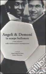 Angeli & demoni in scarpe bullonate. I miti calcistici nella rielaborazione contemporanea libro