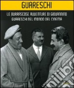 Le burrascose avventure di Giovannino Guareschi nel mondo del cinema. Catalogo della mostra (Bologna, 24 giugno-19 ottobre 2008). Ediz. illustrata libro