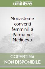 Monasteri e conventi femminili a Parma nel Medioevo