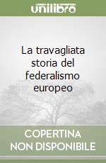 La travagliata storia del federalismo europeo