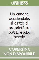 Un canone occidendale. Il diritto di proprietà tra XVIII e XIX secolo