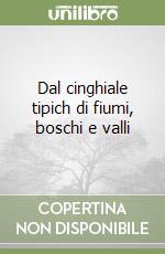 Dal cinghiale tipich di fiumi, boschi e valli libro