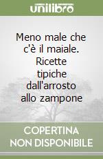 Meno male che c'è il maiale. Ricette tipiche dall'arrosto allo zampone libro