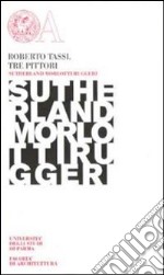 Tre pittori. Sutherland, Morlotti, Ruggeri libro