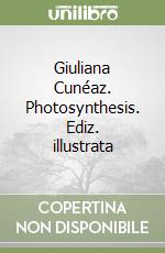 Giuliana Cunéaz. Photosynthesis. Ediz. illustrata libro