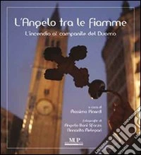 L'angelo tra le fiamme. L'incendio al campanile del Duomo libro