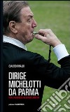 Dirige Michelotti da Parma. Vita e passioni di un grande arbitro libro di Rinaldi Claudio