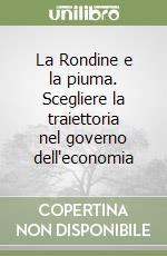 La Rondine e la piuma. Scegliere la traiettoria nel governo dell'economia libro