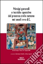 Principi generali e tecniche operative del processo civile romano nei secoli IV-VI d.C. Atti del Convegno (Parma, 18-19 giugno 2009) libro