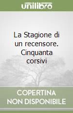 La Stagione di un recensore. Cinquanta corsivi libro