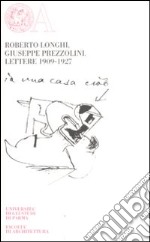 Roberto Longhi, Giuseppe Prezzolini. Lettere 1909-1927. Ediz. numerata