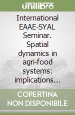 International EAAE-SYAL Seminar. Spatial dynamics in agri-food systems: implications for sustainability and consumer welfare. Con CD-ROM