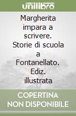 Margherita impara a scrivere. Storie di scuola a Fontanellato. Ediz. illustrata libro