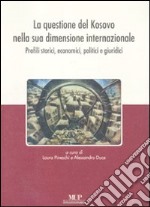 La questione del Kosovo nella sua dimensione internazionale. Profili storici, economici, politici e giuridici libro