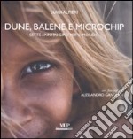 Dune, balene e microchip. Sette anni in giro per il mondo. Ediz. illustrata libro