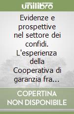 Evidenze e prospettive nel settore dei confidi. L'esperienza della Cooperativa di garanzia fra commercianti di Parma libro