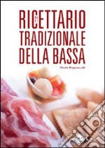 Ricettario tradizionale della bassa libro