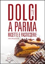 Dolci a Parma. Ricette e pasticcerie