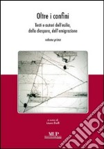 Oltre i confini. Testi e autori dell'esilio, della diaspora, dell'emigrazione. Vol. 1 libro