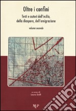 Oltre i confini. Testi e autori dell'esilio, della diaspora, dell'emigrazione. Vol. 2 libro