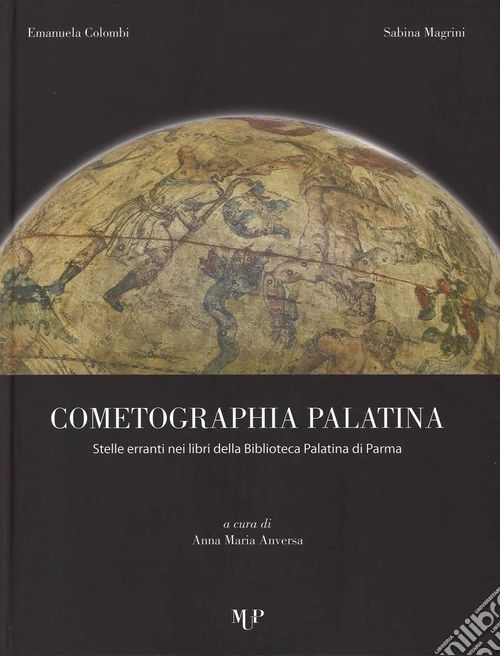 Cometographia Palatina. Stelle erranti nei libri della Biblioteca Palatina di Parma. Ediz. illustrata