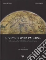 Cometographia Palatina. Stelle erranti nei libri della Biblioteca Palatina di Parma. Ediz. illustrata