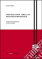 Investire nella microfinanza. Sostenibilità finanziaria e ritorno sociale libro