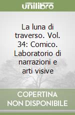 La luna di traverso. Vol. 34: Comico. Laboratorio di narrazioni e arti visive libro
