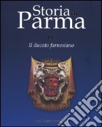 Storia di Parma. Vol. 4: Il ducato farnesiano libro