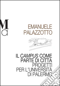 Il campus come parte di città. Progetti per l'università di Palermo
