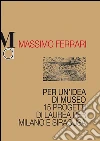 Per un'idea di museo. 15 progetti di laurea per Milano e Siracusa libro di Ferrari Massimo