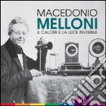 Macedonio Melloni. Il calore e la luce invisibile libro