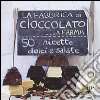 La fabbrica di cioccolato a Parma. 50 ricette dolci e salate libro