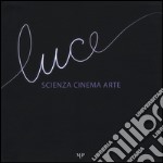 Luce. Scienza, cinema, arte. Catalogo della mostra (Parma, 14 novembre 2015-17 gennaio 2016). Ediz. illustrata libro