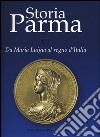 Storia di Parma. Ediz. a colori. Vol. 6: Da Maria Luigia al Regno d'Italia libro