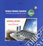 World humor awards. «Dal mondo piccolo al mondo grande». 2ª edition. Artificial culture & humor portrait. Ediz. a colori libro