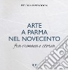 Arte a Parma nel Novecento fra cronaca e storia. Ediz. a colori libro