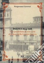 Parma 1914-1918. Vita quotidiana di una città al tempo della Grande Guerra libro