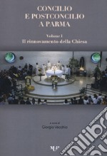 Concilio e post concilio a Parma. Vol. 1-2: Il rinnovamento della Chiesa-Il cristiano nel mondo libro