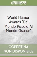 World Humor Awards "Dal Mondo Piccolo Al Mondo Grande" libro