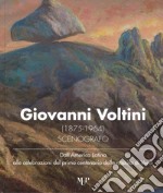 Giovanni Voltini (1875-1964) scenografo. Dall'America latina alle celebrazioni del primo centenario della nascita di Verdi. Catalogo della mostra (Parma, 24 novembre-7 dicembre 2018) libro