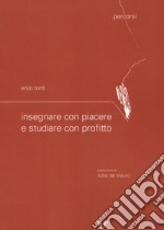 Insegnare con piacere e studiare con profitto libro