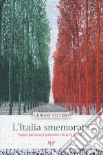 L'Italia smemorata. Pagine per salvare dall'oblio 150 anni di storia libro