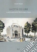 La città dei lumi. La petite capitale del Du Tillot fra utopie e riforme libro