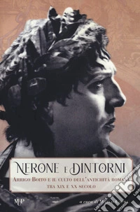 Nerone e dintorni. Arrigo Boito e il culto dell'antichità romana tra XIX e XX secolo
